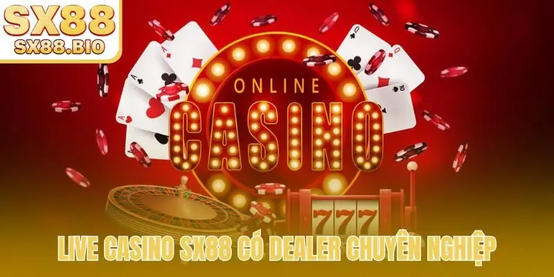 Live casino SX88 có Dealer chuyên nghiệp